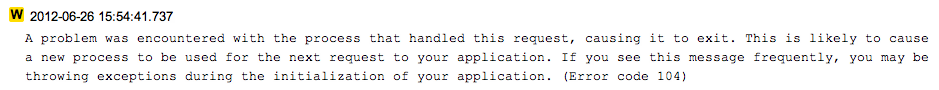 A problem was encountered with the process that handled this request, causing it to exit. This is likely to cause a new process to be used for the next request to your application. If you see this message frequently, you may be throwing exceptions during the initialization of your application. (Error code 104)